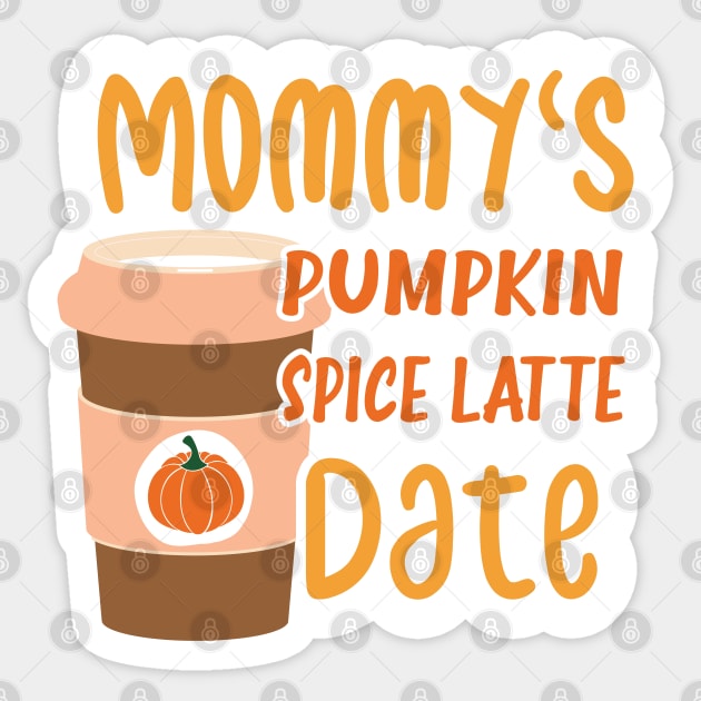 Mommy's Pumpkin Spice Latte Date - Cute Pumpkin Fall Toddler Sticker by WassilArt